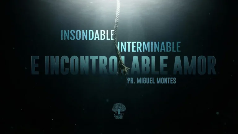 El Amor Insondable, Interminable e Incontrolable de Dios