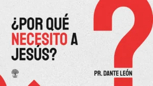 ¿Por Qué Necesito a Jesús? Las 3 Razones Que Cambiarán Tu Vida
